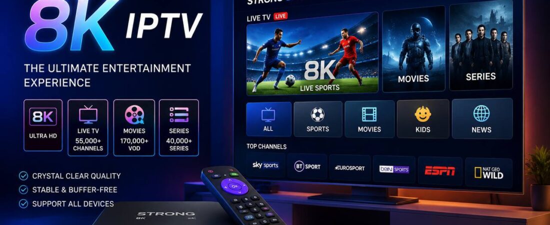 Get Strong 8k IPTV for High-Quality Streaming Today